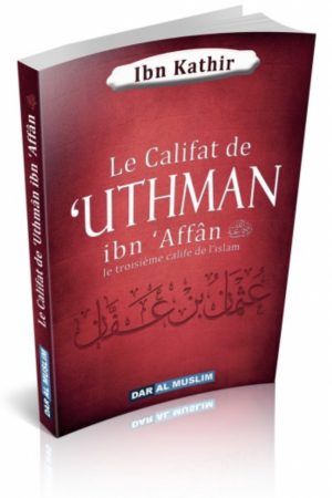 Le Califat de 'Uthman ibn 'Affân - Le troisième Calife de l'Islam