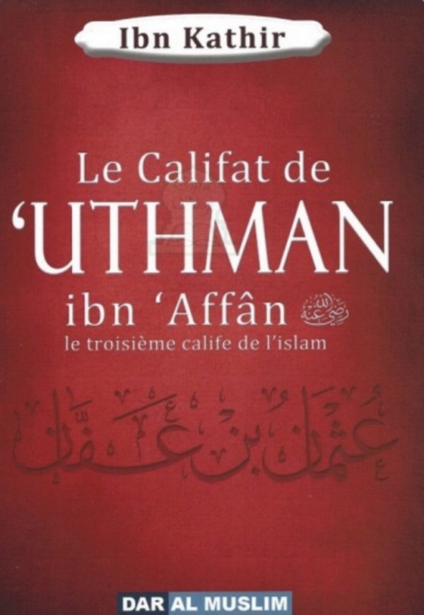 Le Califat de 'Uthman ibn 'Affân - Le troisième Calife de l'Islam