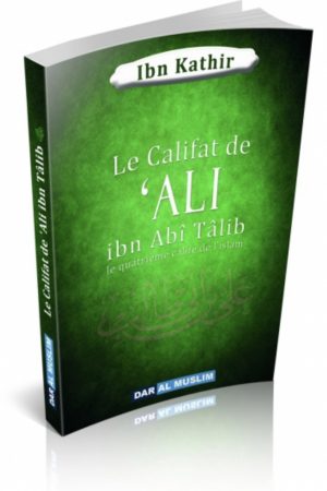 Le Califat de 'Ali ibn Abî Tâlib - Le quatrième Calife de l'Islam