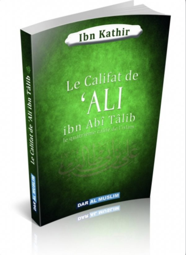 Le Califat de 'Ali ibn Abî Tâlib - Le quatrième Calife de l'Islam