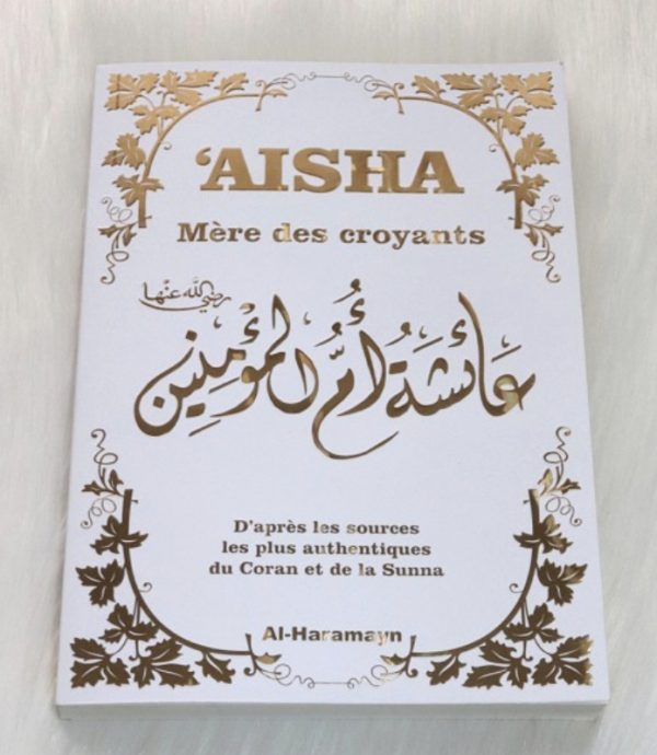 Aisha - Mère des Croyants (Livre de Référence : Biographie complète de ‘A’isha / Aicha épouse du Prophète SAW) - Couverture blanche dorée
