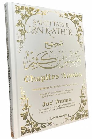Sahîh Tafsîr Ibn Kathîr : Juz’ ‘Amma - Commentaire Authentique de Chapitre 'Amma avec Al-Fâtiha et Ayat Al-Kursî