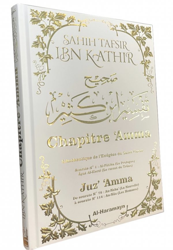 Sahîh Tafsîr Ibn Kathîr : Juz’ ‘Amma - Commentaire Authentique de Chapitre 'Amma avec Al-Fâtiha et Ayat Al-Kursî